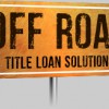 Off Road Title Loan Solutions