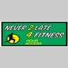 Never Two Late Four Fitness