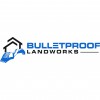 Bulletproof Landworks