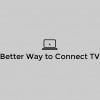 Better Way To Connect TV