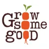 Grow Some Good
